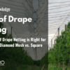 Which Type of Drape Netting is Right for Your Crops? Diamond Mesh vs. Square Mesh