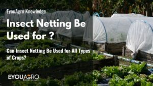 Can Insect Netting Be Used for All Types of Crops?