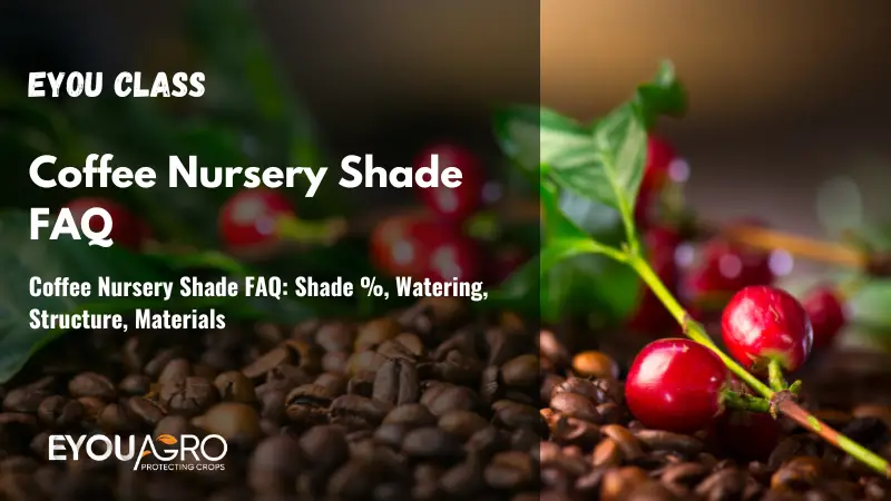 Coffee Nursery Shade FAQ: Shade %, Watering, Structure, Materials